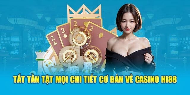 Tìm hiểu về Casino Hi88